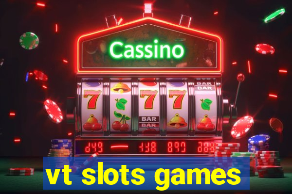 vt slots games